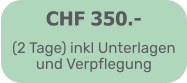 CHF 350.- (2 Tage) inkl Unterlagen und Verpflegung