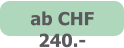 ab CHF 240.-